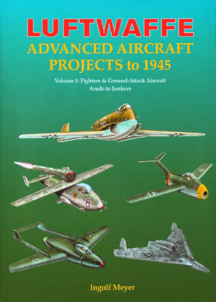 Luftwaffe Advanced Aircraft Projects to 1945, Volume 1