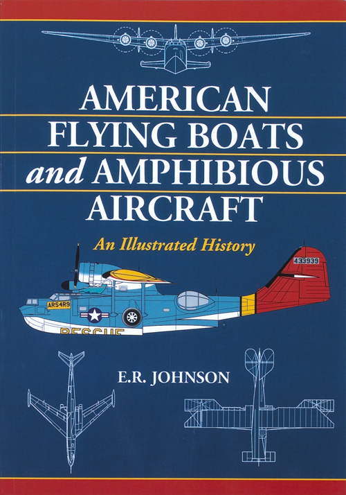American Flying Boats and Amphibious Aircraft – An Illustrated History