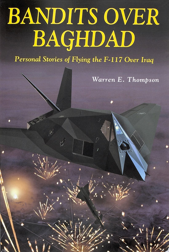 Bandits Over Baghdad – Personal Stories of Flying the F-117 Over Iraq