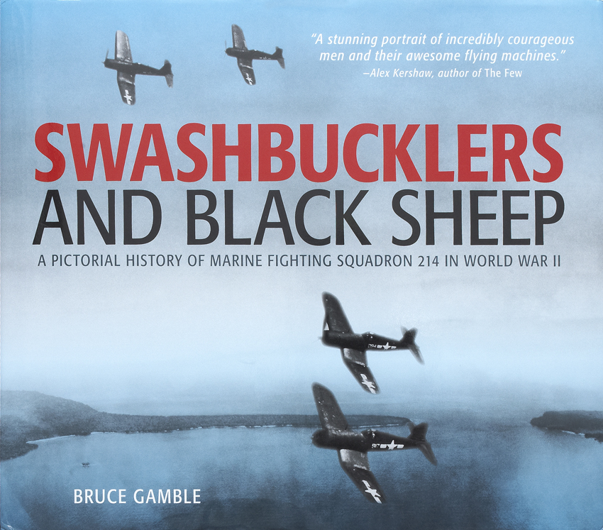 Swashbucklers and Black Sheep — A Pictorial History of Marine Fighting Squadron 214 in World War II