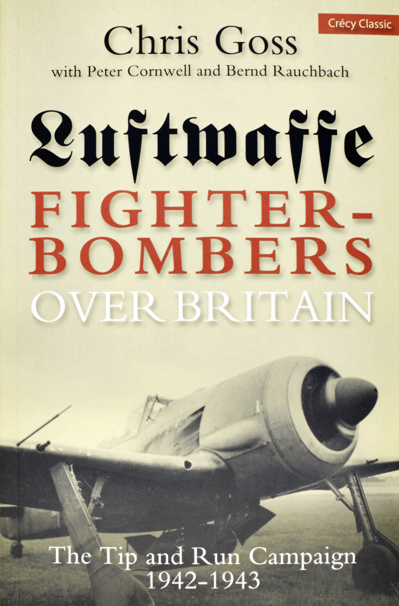 Luftwaffe Fighter Bombers Over Britain – The Tip and Run Campaign 1942-1943