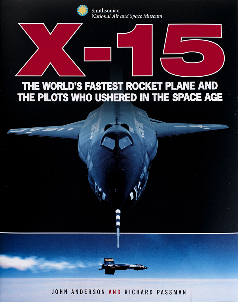 X-15 – The World’s Fastest Rocket Plane and the Pilots Who Ushered in the Space Age