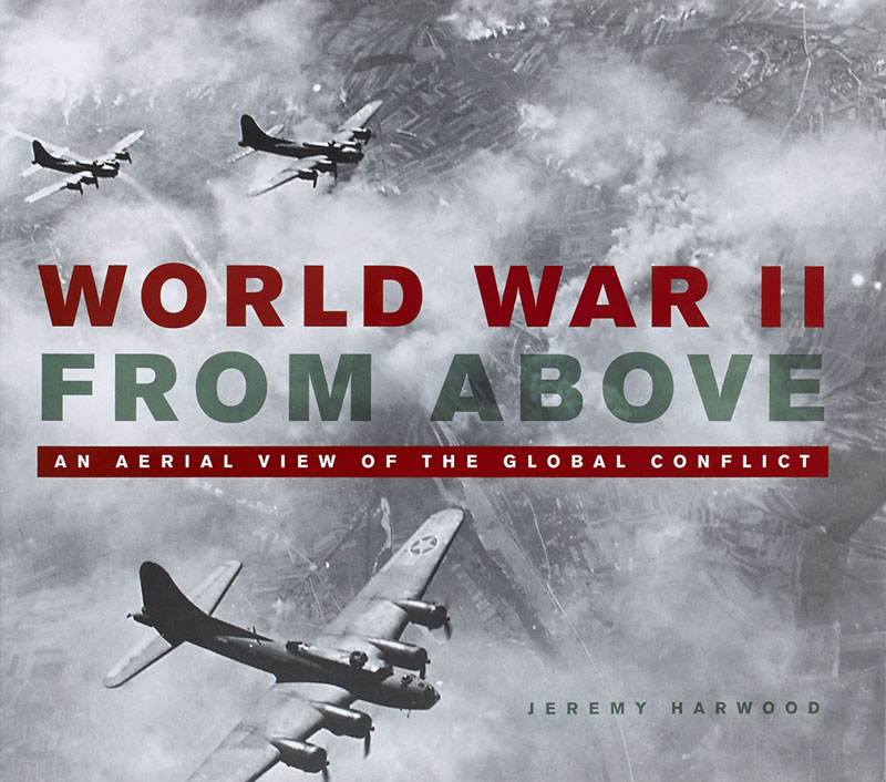 World War II From Above – An Aerial View of the Global Conflict