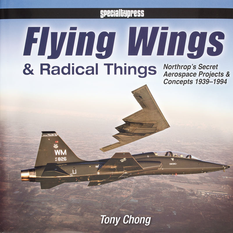 Flying Wings Radical Things — Northrop’s Secret Aerospace Projects & Concepts 1939-1994