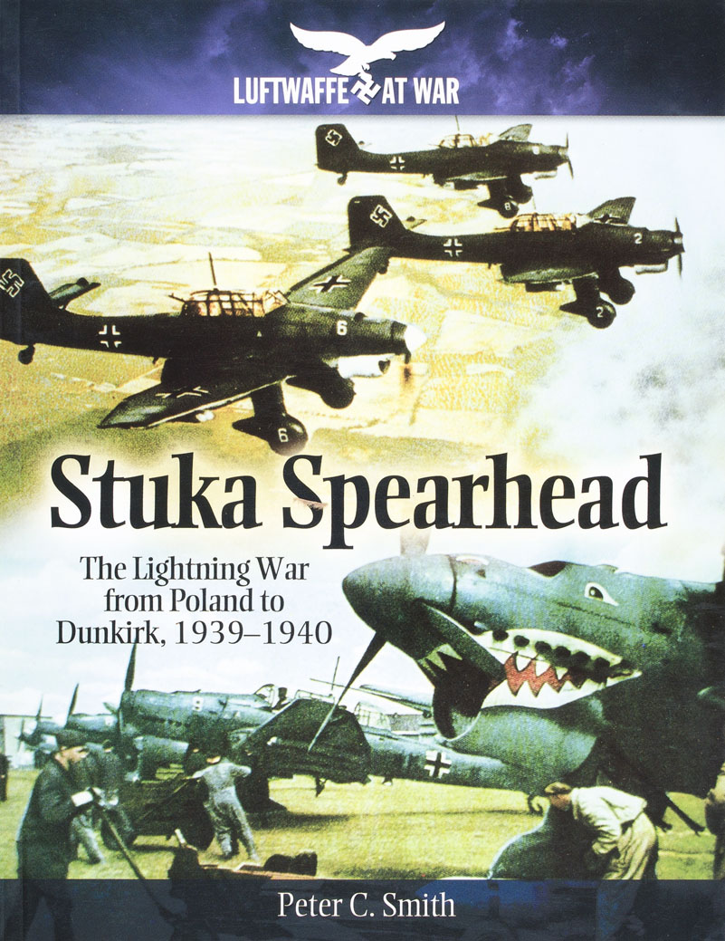 Stuka Spearhead: The Lightning War from Poland to Dunkirk, 1939-1940