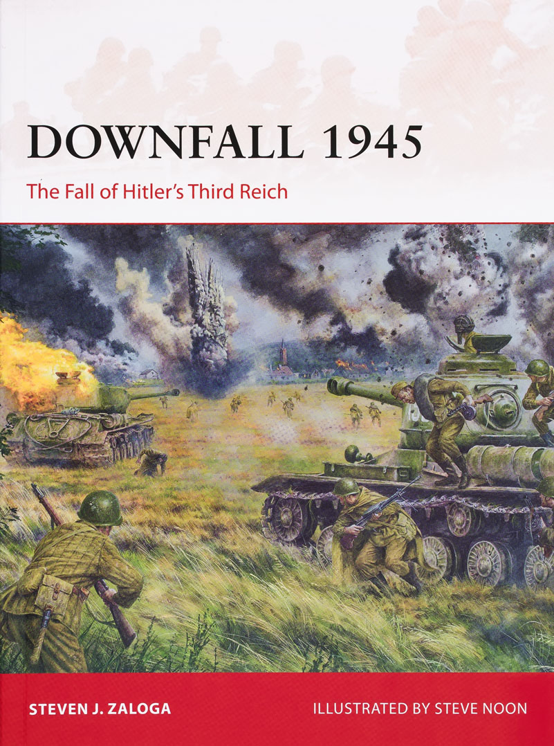 Downfall 1945: The Fall of Hitler’s Third Reich