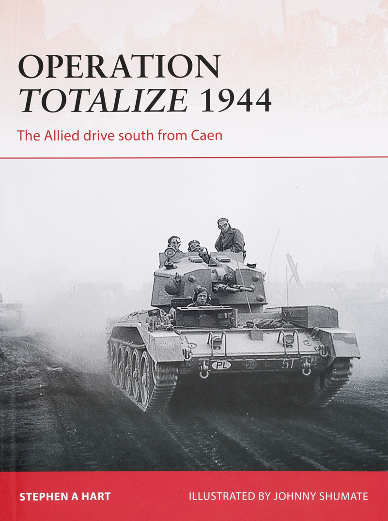 Operation Totalize, 1944: The Allied Drive South from Caen
