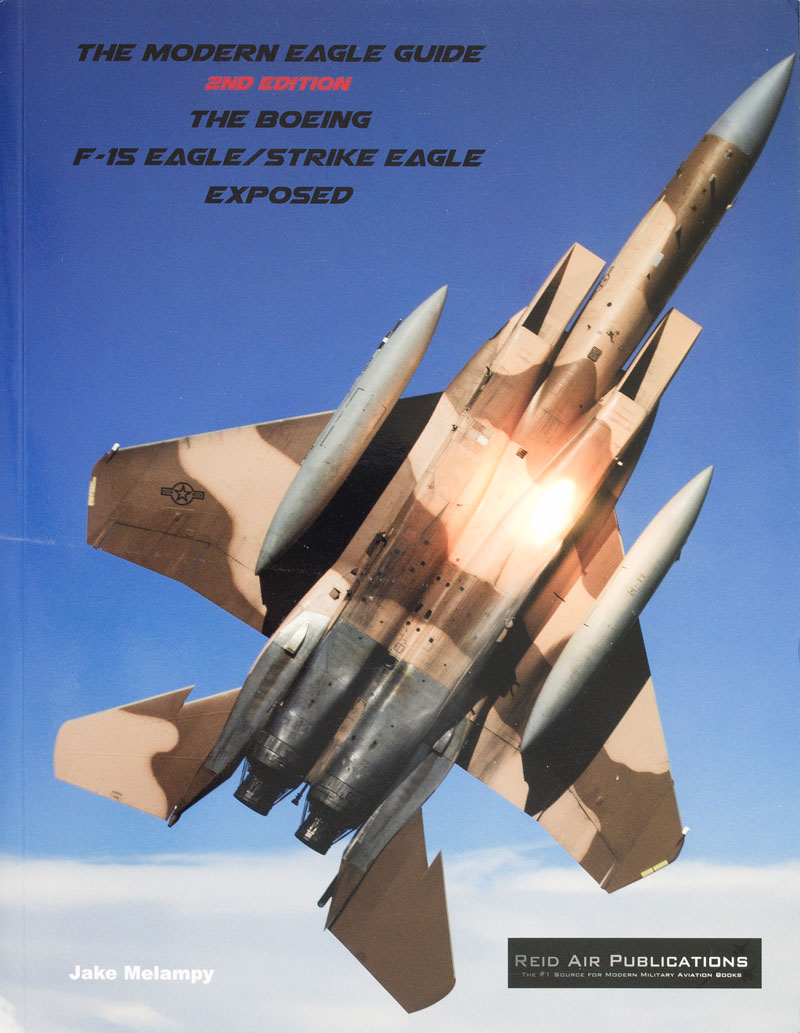 The Modern Eagle Guide 2nd Edition – The Boeing, F-15 Eagle/Strike Eagle Exposed