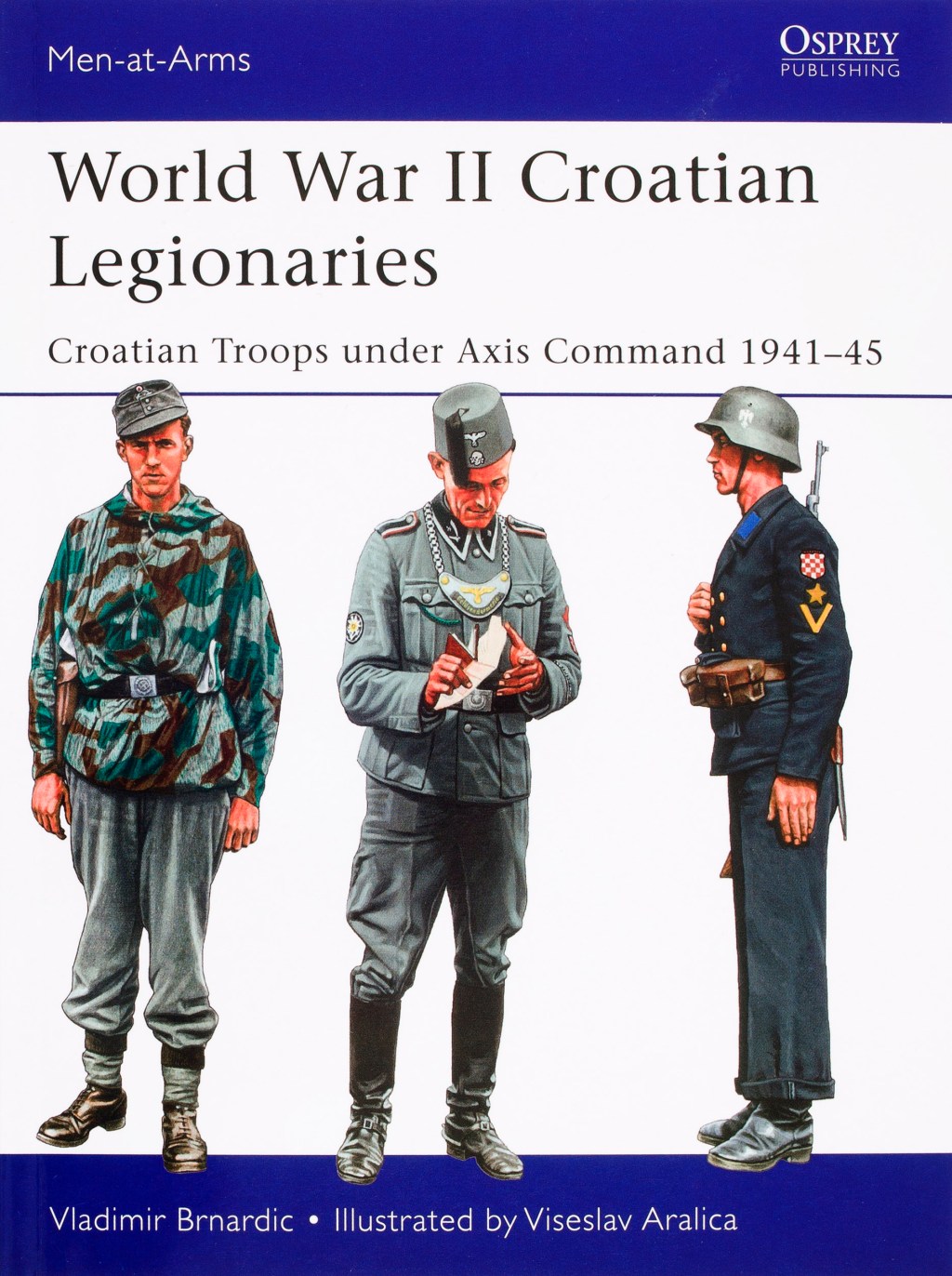 World War II Croatian Legionaries: Croatian Troops Under Axis Command 1941-45