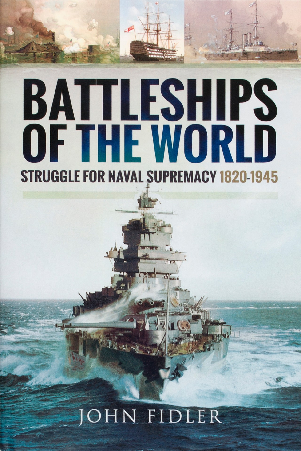 Battleships of the World — Struggle for Naval Supremacy 1820-1945