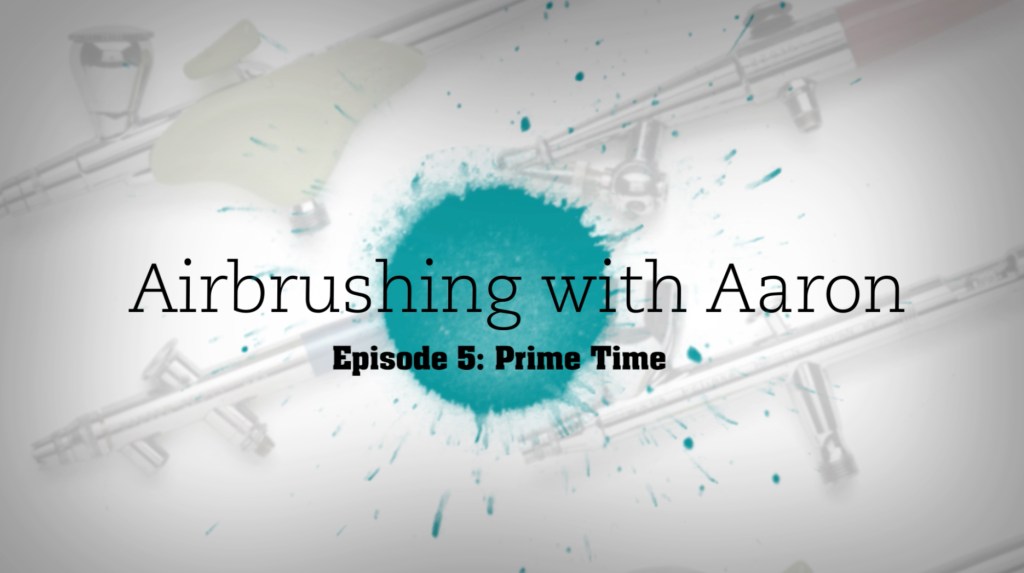 Priming your models | Airbrushing with Aaron Episode 5