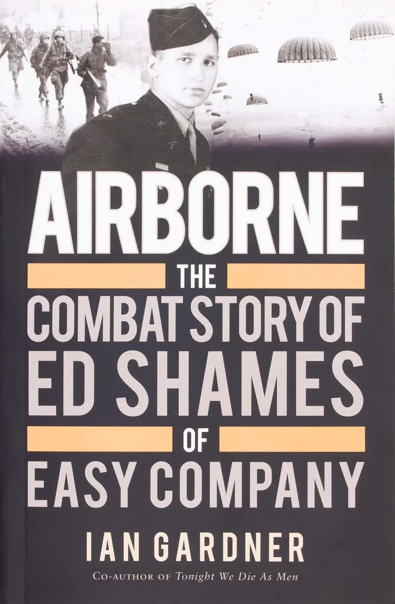 Airborne – The Combat Story of Ed Shames of Easy Company