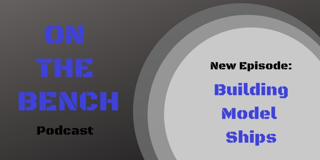 On the Bench: Building model ships