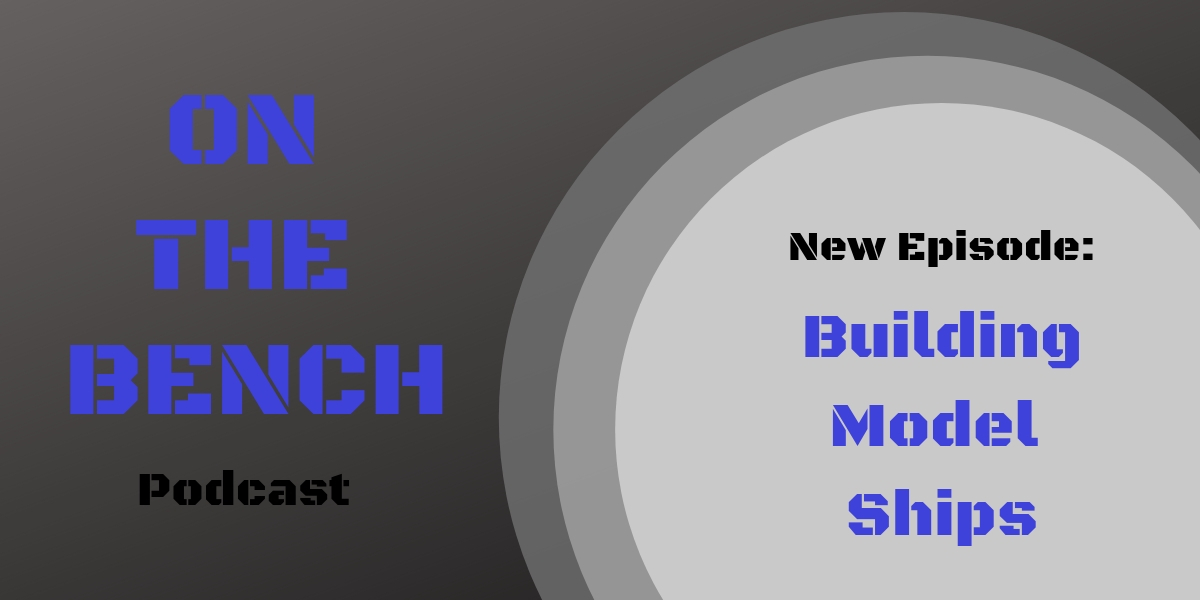 On the Bench: Building model ships