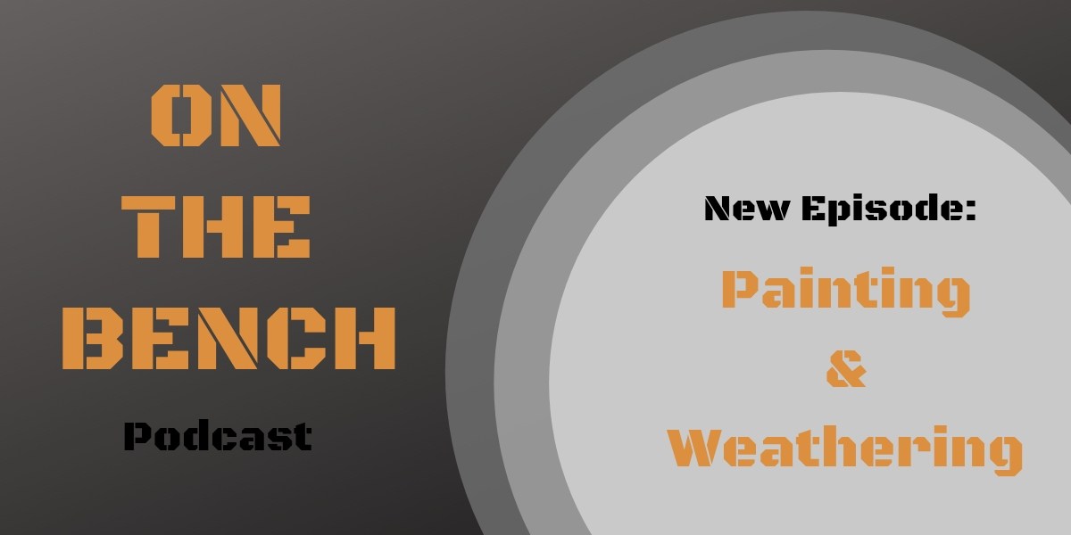 On the Bench: Painting & Weathering