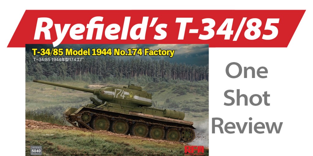 NPRD One Shot: Ryefield Models T-34/85