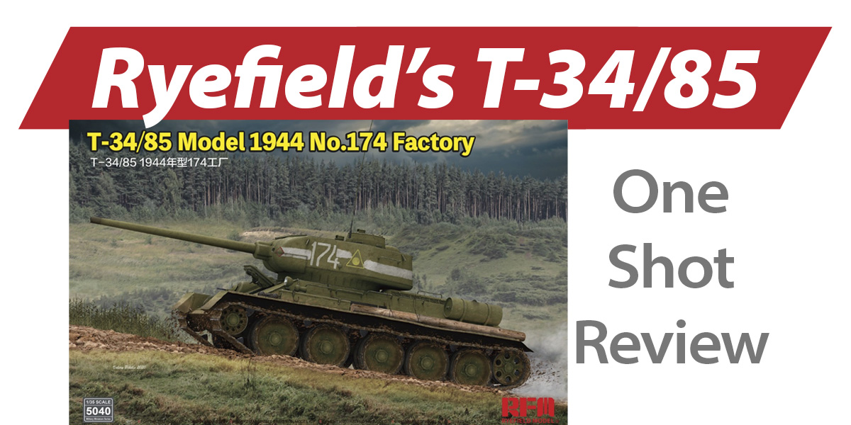 NPRD One Shot: Ryefield Models T-34/85