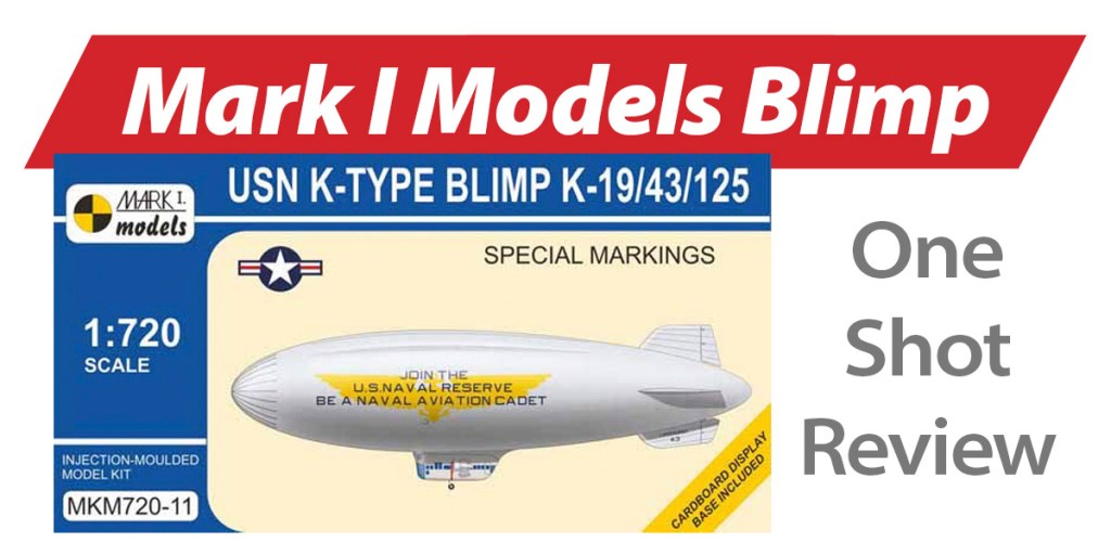 NPRD One Shot: Mark I Models Blimp