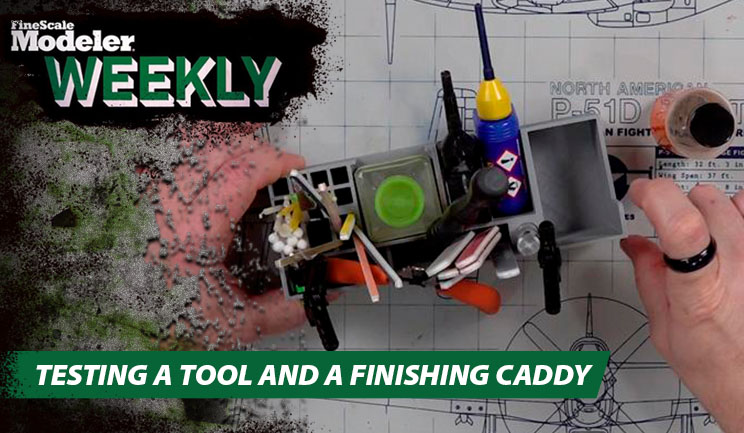 FineScale Modeler unboxes new kits, tries out a 3D-printed tool caddy, and takes a break